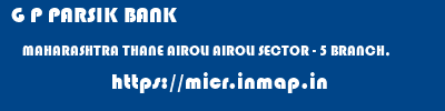 G P PARSIK BANK  MAHARASHTRA THANE AIROLI AIROLI SECTOR - 5 BRANCH,  micr code